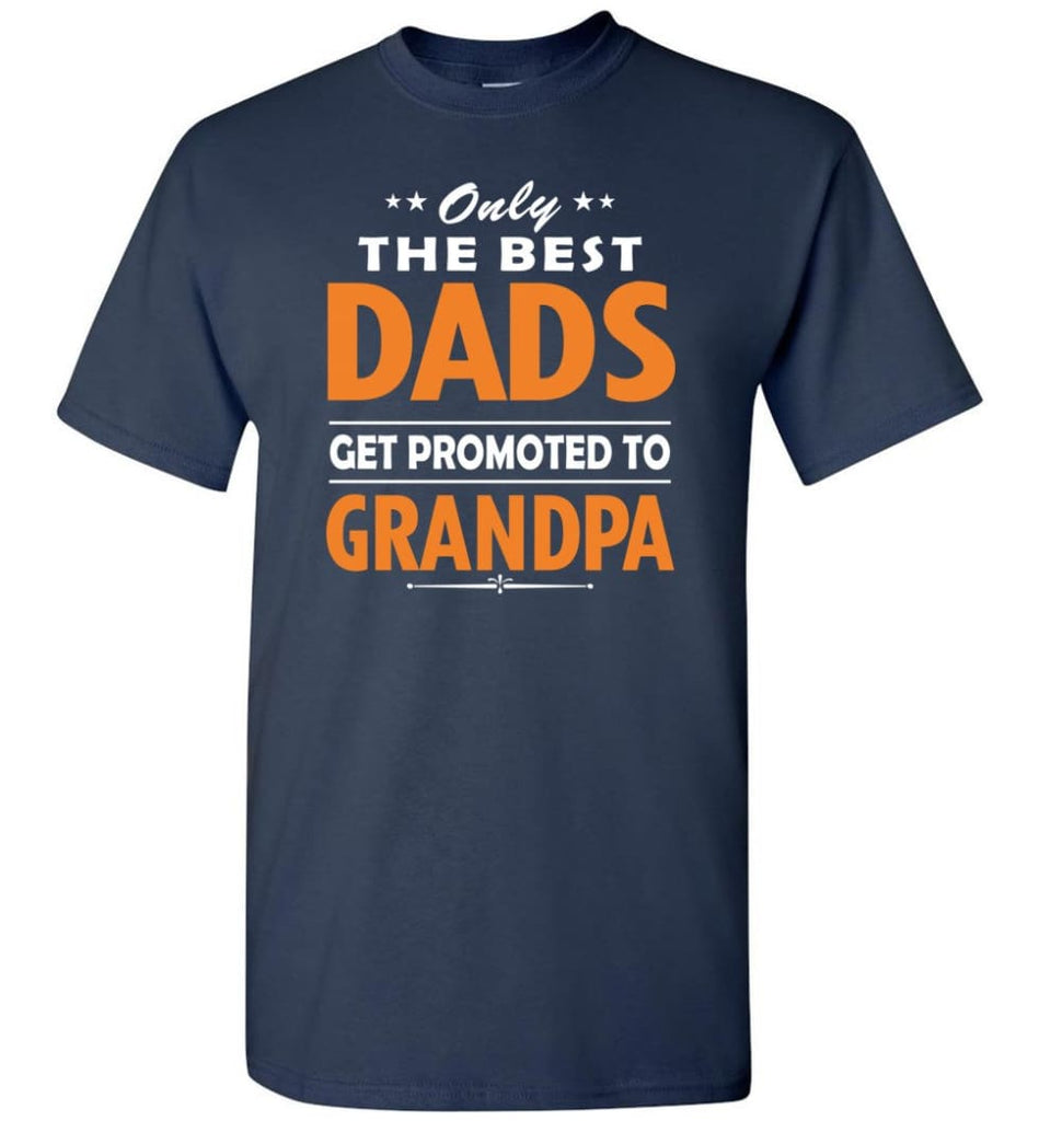 Only The Best Dad Get Promoted To Grandpa T-Shirt - Navy / S