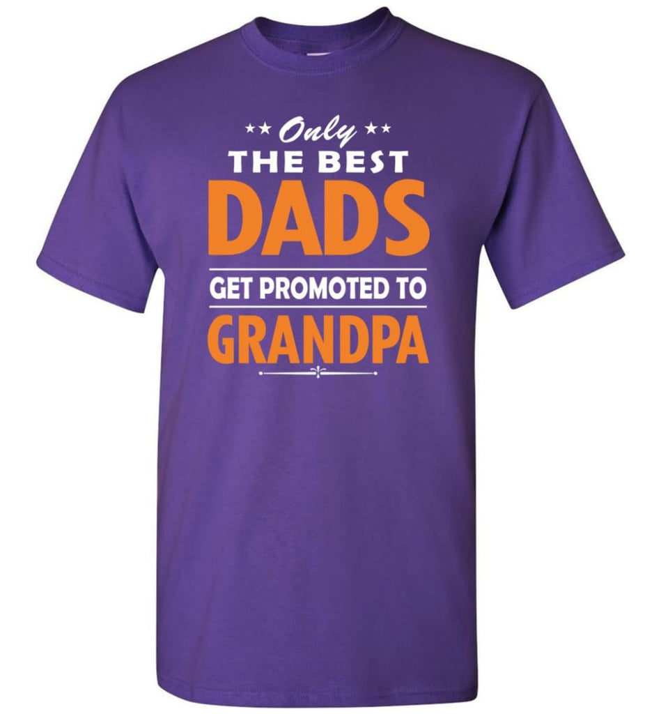 Only The Best Dad Get Promoted To Grandpa T-Shirt - Purple / S