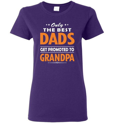 Only The Best Dad Get Promoted To Grandpa Women Tee - Purple / M