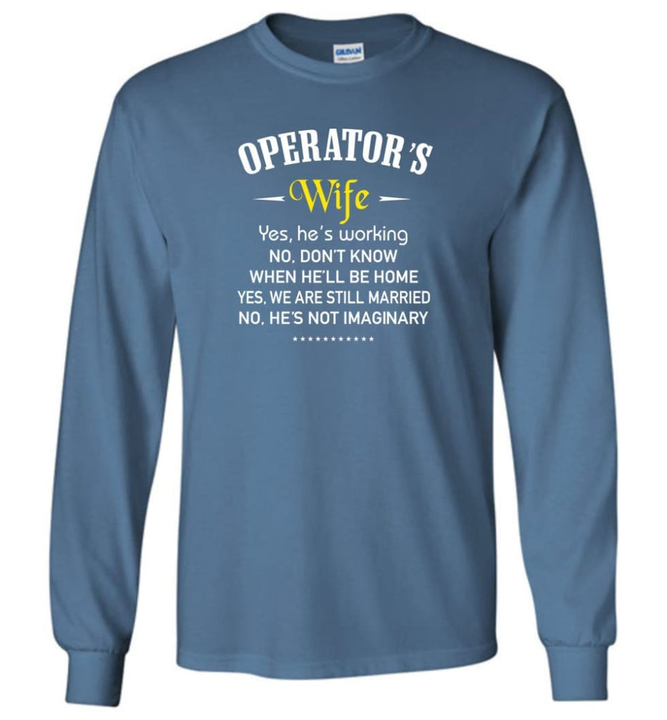 Operator’s Wife Shirt Funny Gift For Operator’s Wife Long Sleeve T-Shirt - Indigo Blue / M