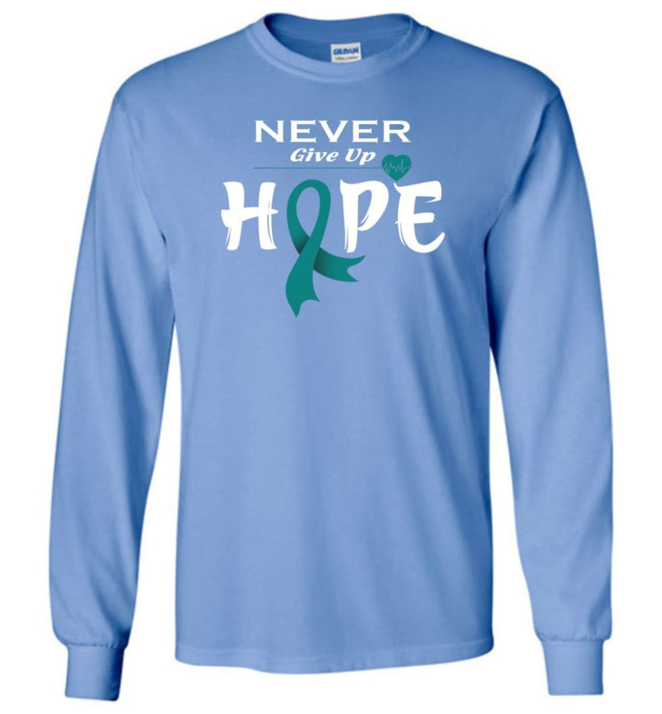 Ovarian Cancer Awareness Never Give Up Hope Long Sleeve T-Shirt - Carolina Blue / M