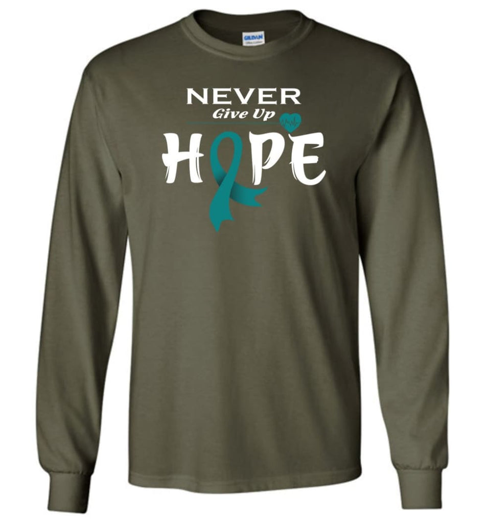 Ovarian Cancer Awareness Never Give Up Hope Long Sleeve T-Shirt - Military Green / M