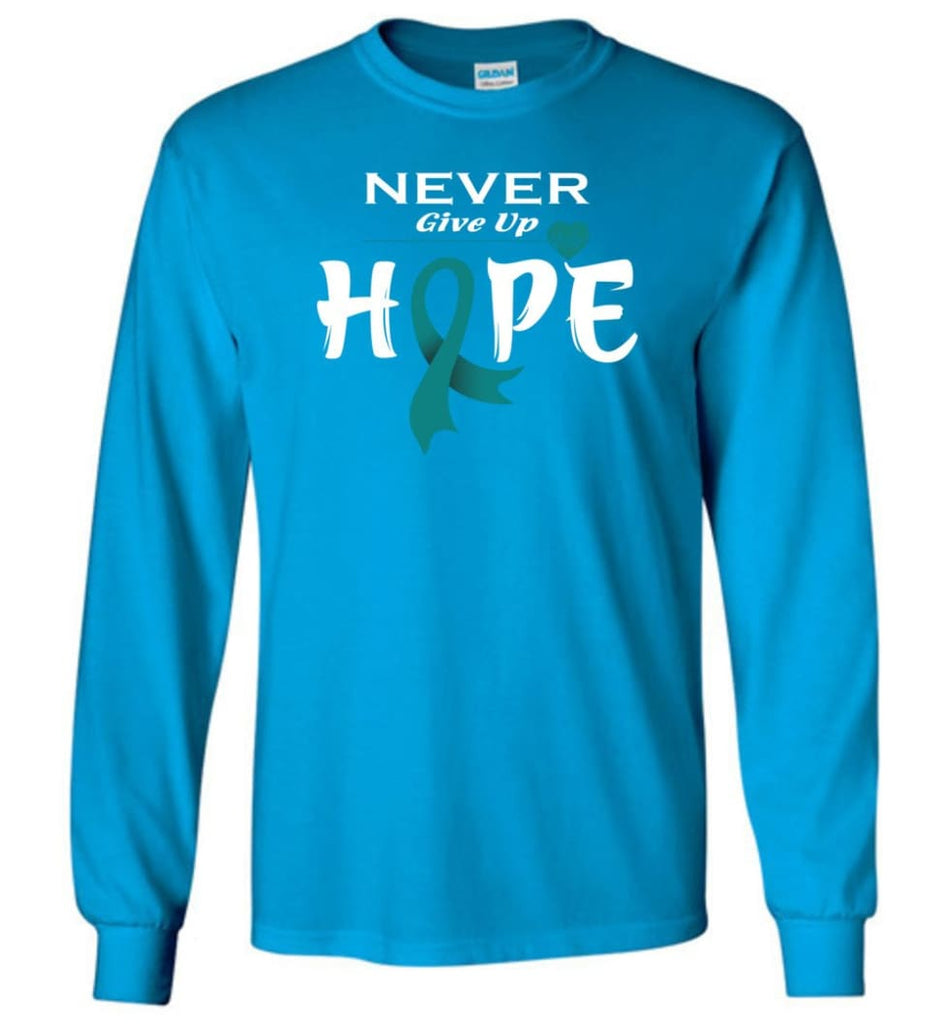 Ovarian Cancer Awareness Never Give Up Hope Long Sleeve T-Shirt - Sapphire / M