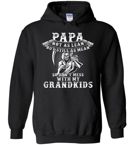 Papa Not As Lean But Don’t Mess Whith My Grandkids Hoodie - Black / M