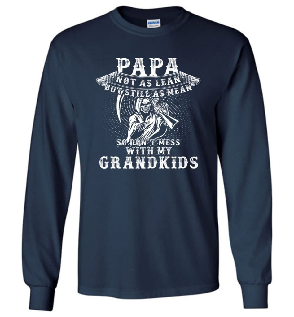 Papa Not As Lean But Don’t Mess Whith My Grandkids Long Sleeve T-Shirt - Navy / M