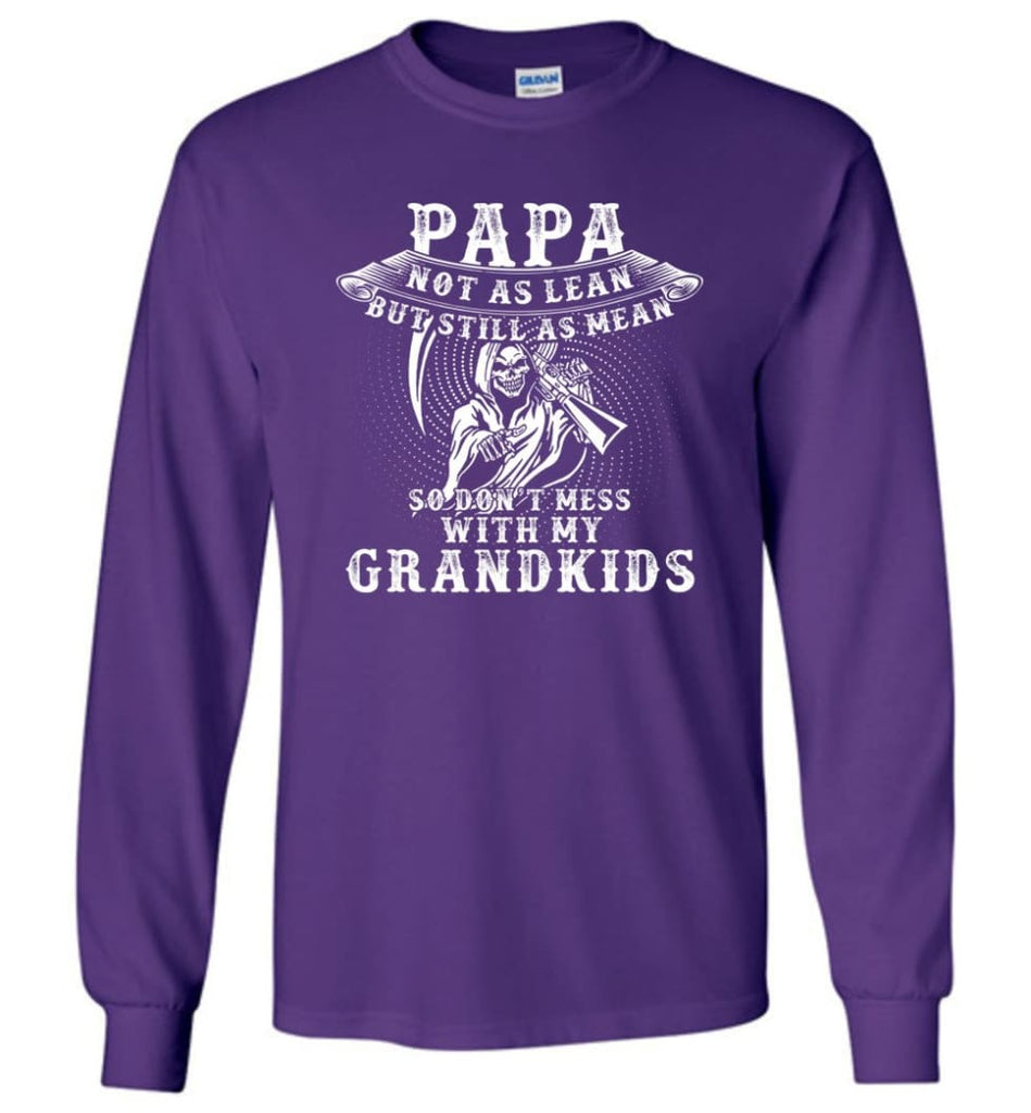 Papa Not As Lean But Don’t Mess Whith My Grandkids Long Sleeve T-Shirt - Purple / M