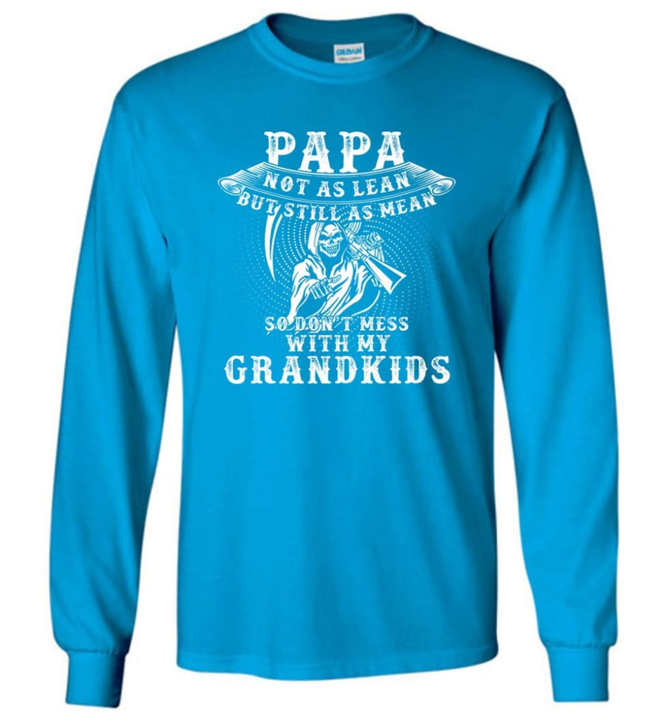 Papa Not As Lean But Don’t Mess Whith My Grandkids Long Sleeve T-Shirt - Sapphire / M