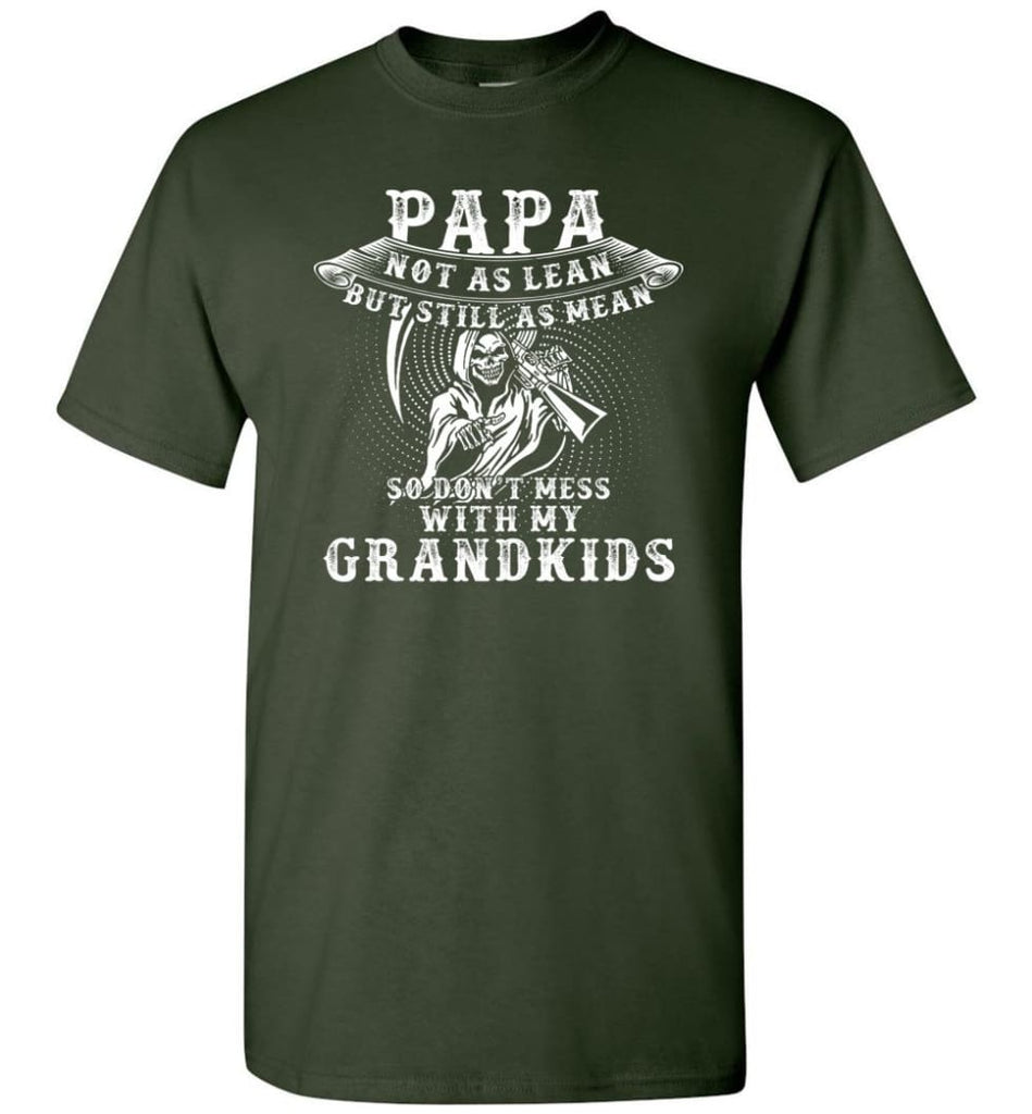 Papa Not As Lean But Don’t Mess Whith My Grandkids T-Shirt - Forest Green / S