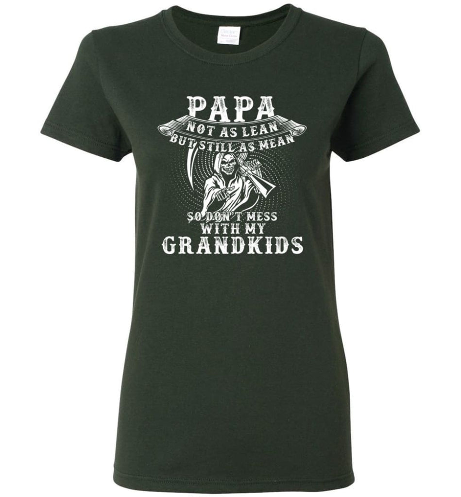 Papa Not As Lean But Don’t Mess Whith My Grandkids Women Tee - Forest Green / M
