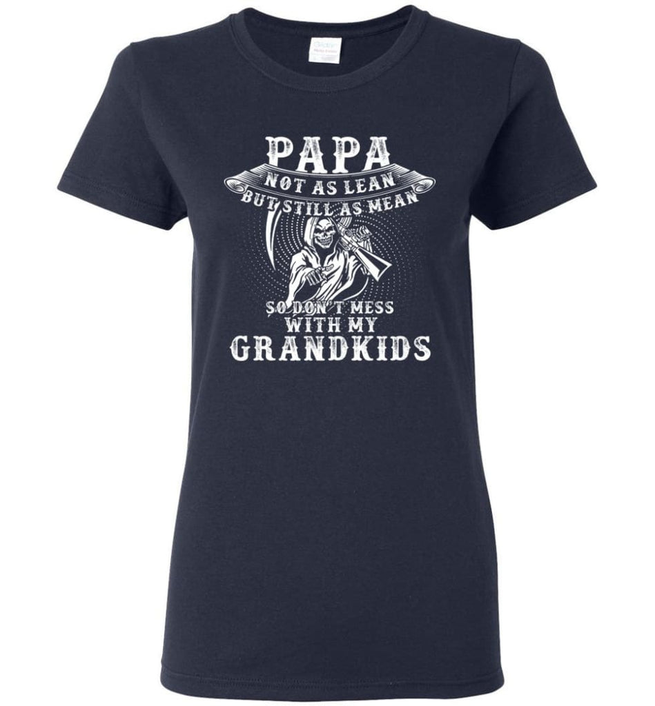 Papa Not As Lean But Don’t Mess Whith My Grandkids Women Tee - Navy / M