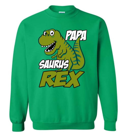 Papa Saurus T Rex Dinosaur Funny Gift For Dad Grandpa Father Sweatshirt - Irish Green / M