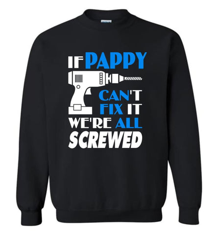 Pappy Can Fix All Father’s Day Gift For Grandpa - Sweatshirt - Black / M - Sweatshirt