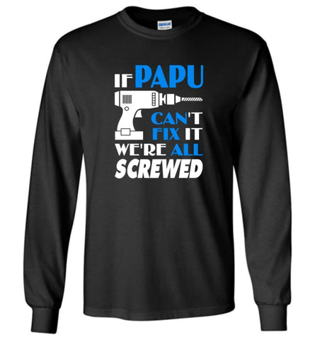 Papu Can Fix All Father’s Day Gift For Grandpa - Long Sleeve - Black / M - Long Sleeve