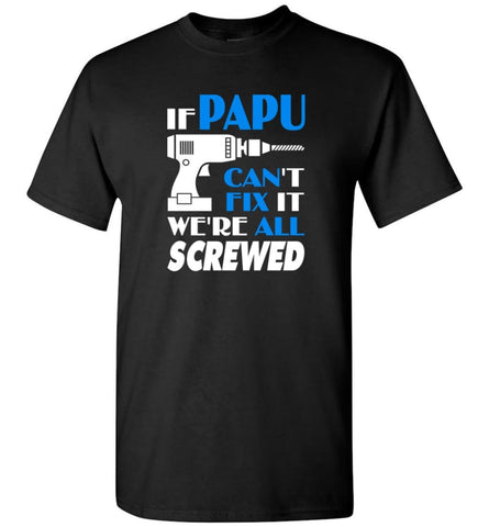 Papu Can Fix All Father’s Day Gift For Grandpa - T-Shirt - Black / S - T-Shirt