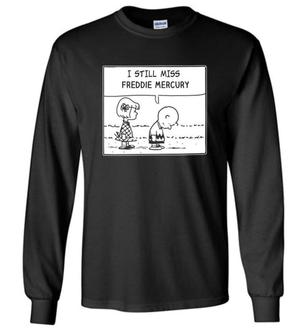 Peanuts Freddie Mercury T Shirt Charlie Brown I Still Miss Freddie Mercury Long Sleeve - Black / M