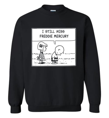 Peanuts Freddie Mercury T Shirt Charlie Brown I Still Miss Freddie Mercury Sweatshirt - Black / M