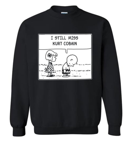 Peanuts Kurtt Cobain T Shirt Charlie Brown I Still Miss Kurtt Cobain Sweatshirt - Black / M