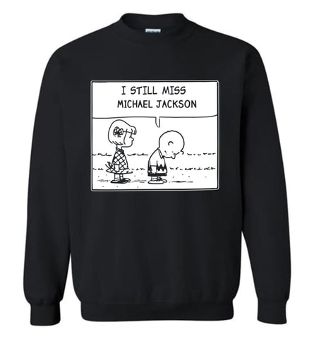 Peanuts Michael Jackson T Shirt Charlie Brown I Still Miss Michael Jackson Sweatshirt - Black / M
