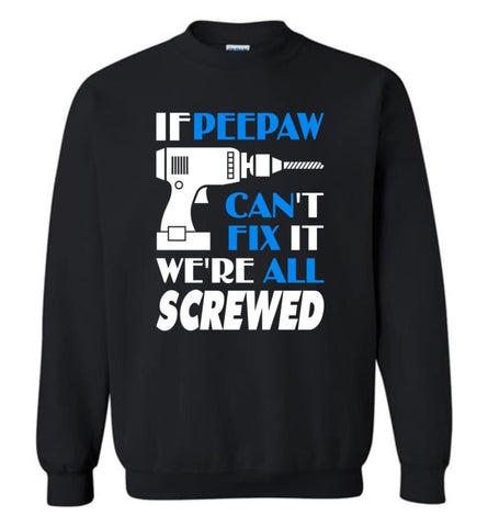 Peepaw Can Fix All Father’s Day Gift For Grandpa - Sweatshirt - Black / M - Sweatshirt