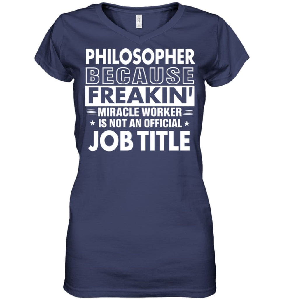 Philosopher Because Freakin’ Miracle Worker Job Title Ladies V-Neck - Hanes Women’s Nano-T V-Neck / Navy / S - Apparel