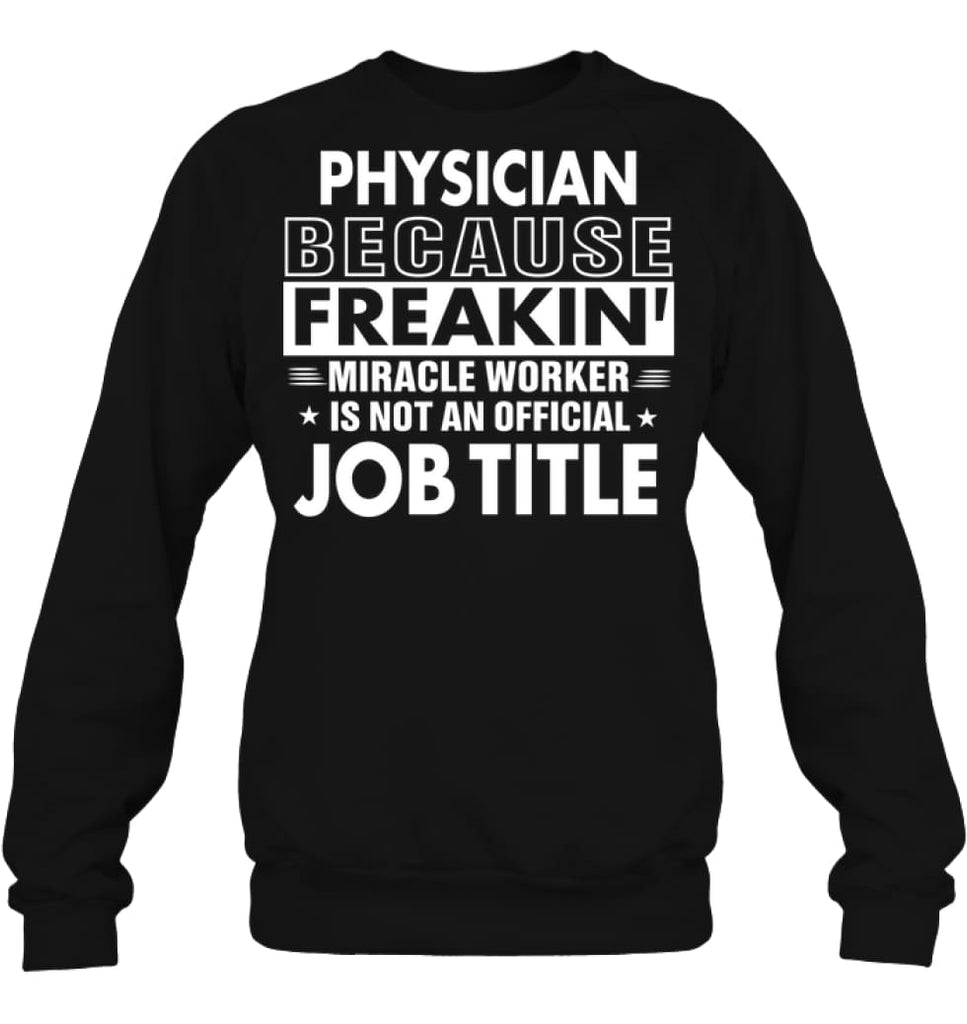 Physician Because Freakin’ Miracle Worker Job Title Sweatshirt - Hanes Unisex Crewneck Sweatshirt / Black / S - Apparel