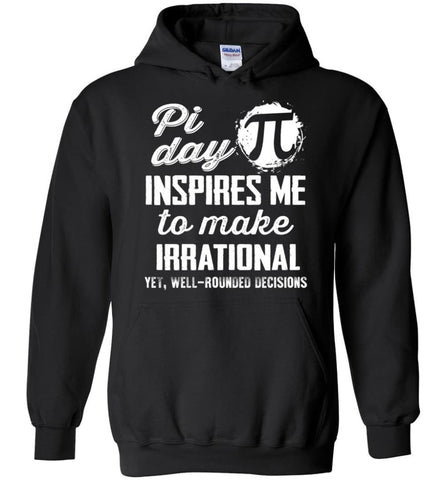 Pi Day Shirt Pi Day Insipres Me To Make Irrational - Hoodie - Black / M