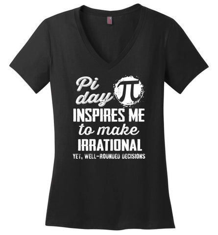 Pi Day Shirt Pi Day Insipres Me To Make Irrational Ladies V-Neck - Black / M