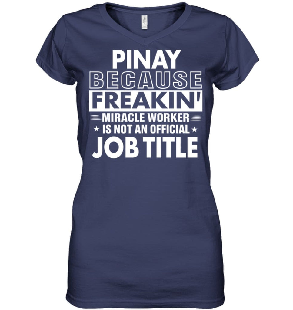 Pinay Because Freakin’ Miracle Worker Job Title Ladies V-Neck - Hanes Women’s Nano-T V-Neck / Navy / S - Apparel