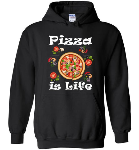 Pizza Is Life Pizza Lover Gift Italian Food Lover Shirt - Hoodie - Black / M
