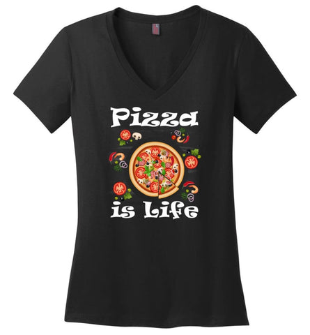 Pizza Is Life Pizza Lover Gift Italian Food Lover Shirt - Ladies V-Neck - Black / M