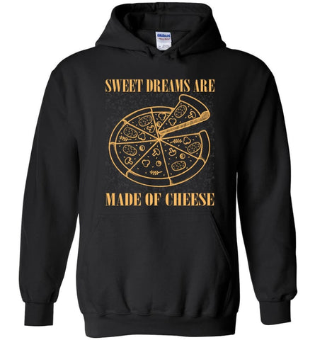 Pizza Lover Shirt Sweet Dreams Are Made Of Cheese Pizza - Hoodie - Black / M