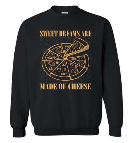 Pizza Lover Shirt Sweet Dreams Are Made Of Cheese Pizza Sweatshirt - Black / M
