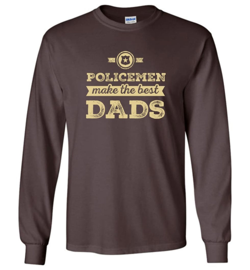 Police Dad Shirt Father’s Day Gift Make The Best Dads - Long Sleeve T-Shirt - Dark Chocolate / M