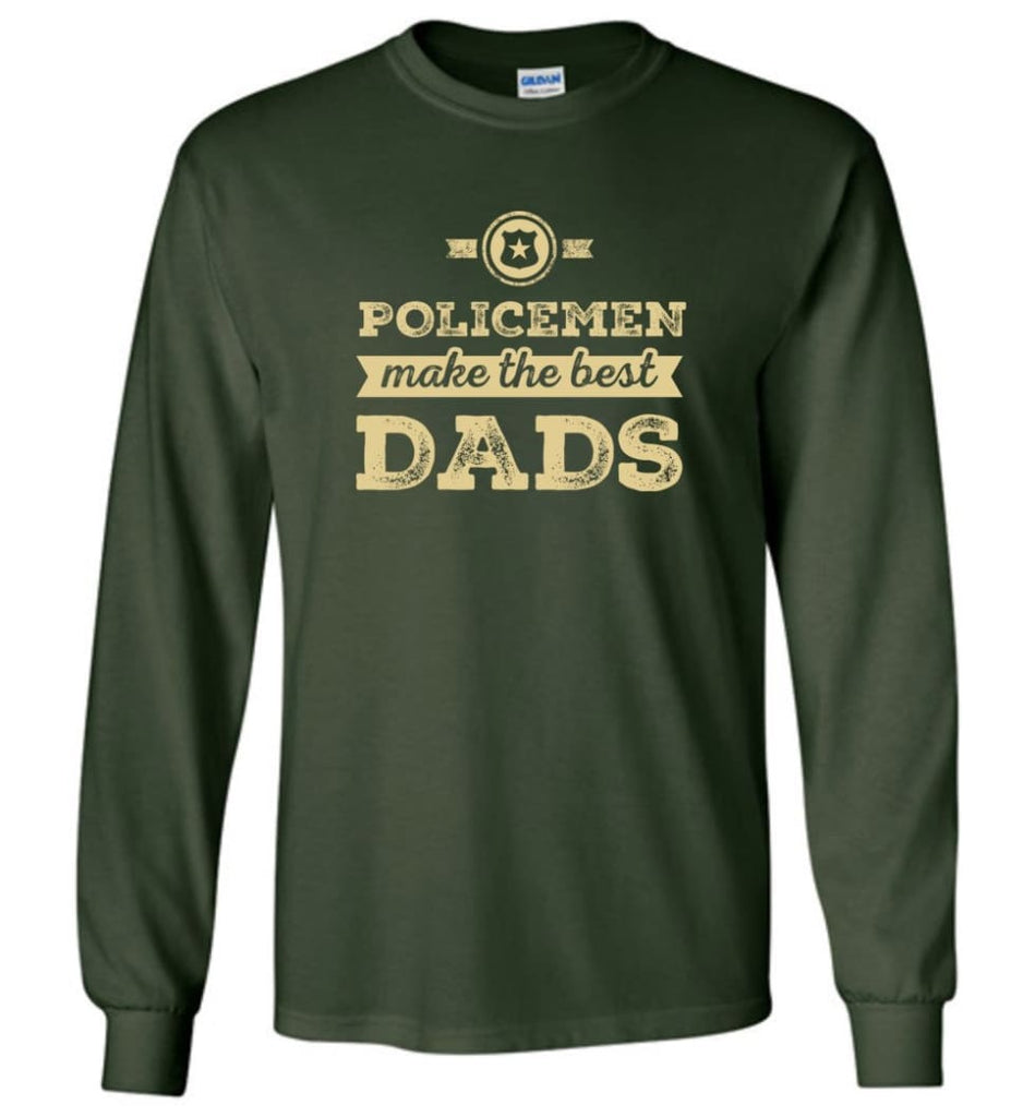 Police Dad Shirt Father’s Day Gift Make The Best Dads - Long Sleeve T-Shirt - Forest Green / M