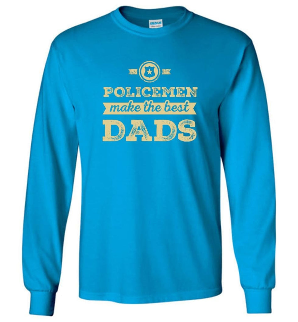 Police Dad Shirt Father’s Day Gift Make The Best Dads - Long Sleeve T-Shirt - Sapphire / M
