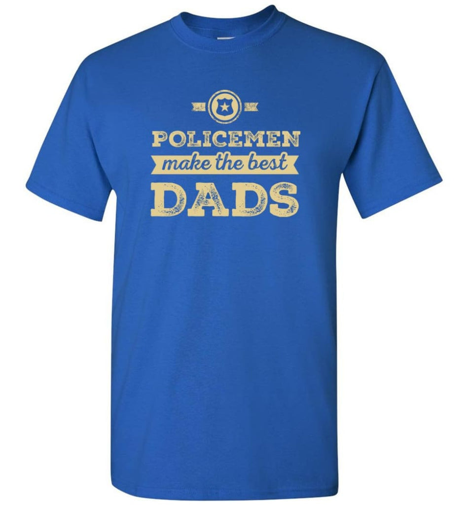 Police Dad Shirt Father’s Day Gift Make The Best Dads - Short Sleeve T-Shirt - Royal / S