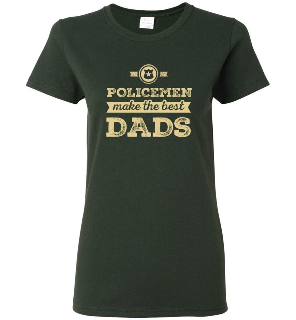 Police Dad Shirt Father’s Day Gift Make The Best Dads Women Tee - Forest Green / M