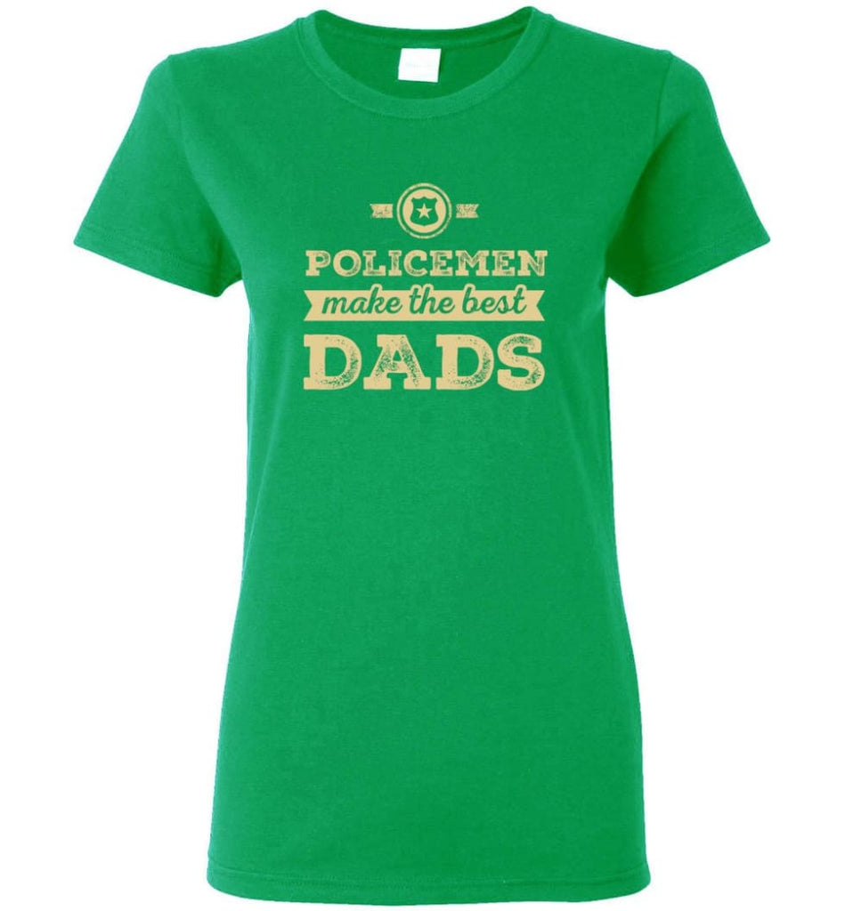 Police Dad Shirt Father’s Day Gift Make The Best Dads Women Tee - Irish Green / M