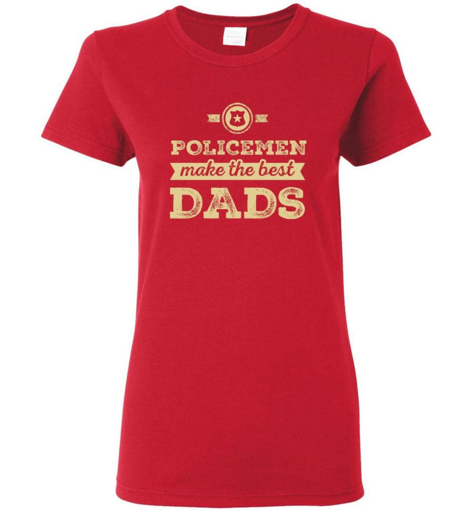 Police Dad Shirt Father’s Day Gift Make The Best Dads Women Tee - Red / M