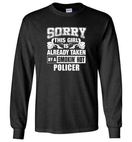 POLICER Shirt Sorry This Girl Is Already Taken By A Smokin’ Hot - Long Sleeve T-Shirt - Black / M