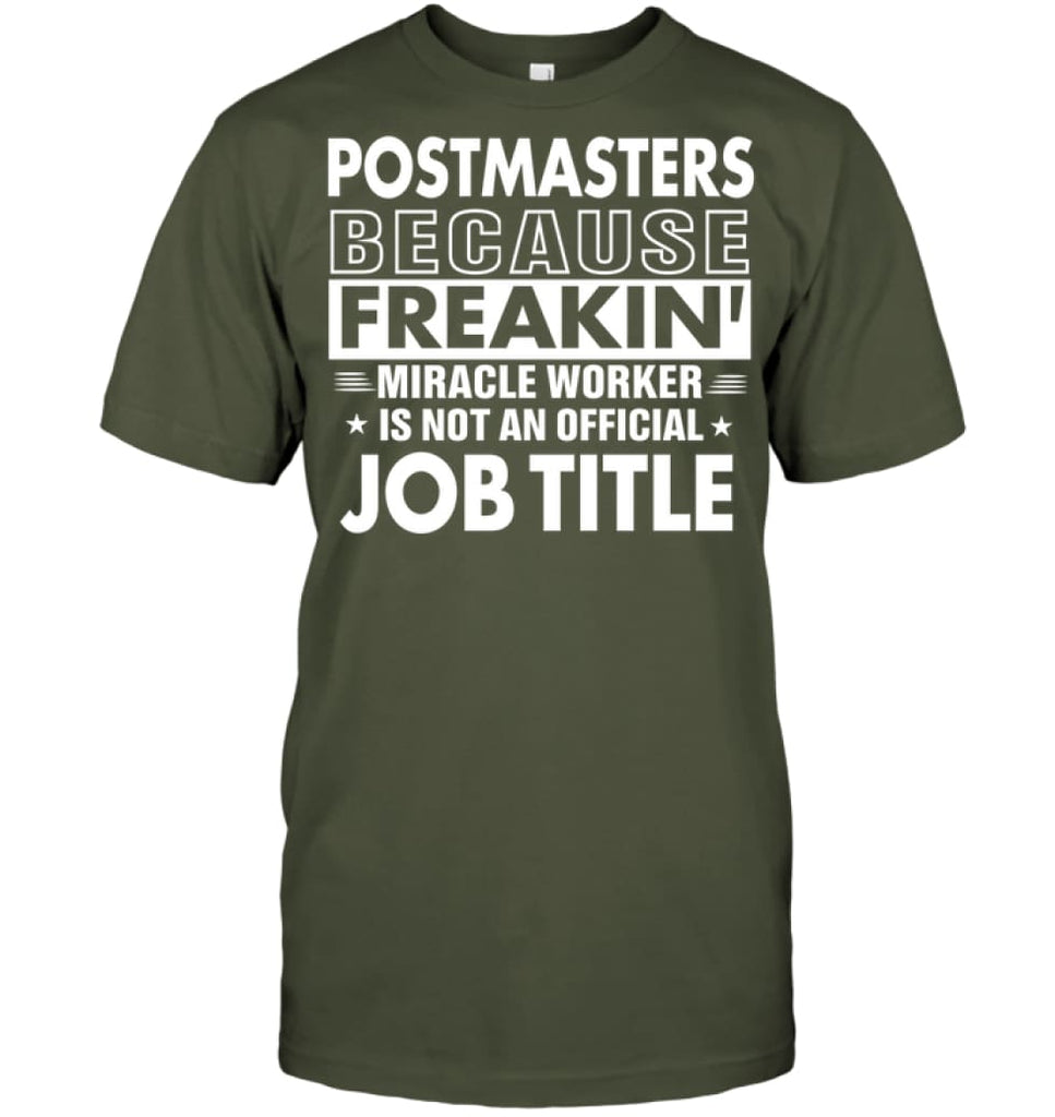 Postmasters Because Freakin’ Miracle Worker Job Title T-shirt - Hanes Tagless Tee / Fatigue Green / S - Apparel