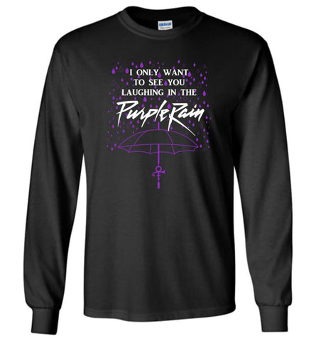 Prince Purple Rain T Shirts I Only Want To See You Laughing In the Rain Long Sleeve T-Shirt - Black / M