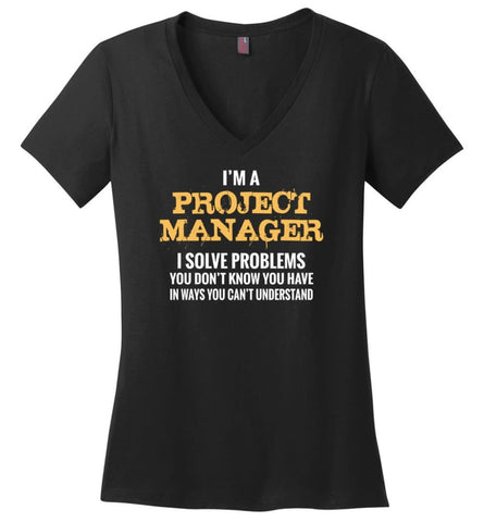 Project Manager Shirt I Solve Problems You don’t know you have Funny Project Manager Christmas Gift - Ladies V-Neck - 