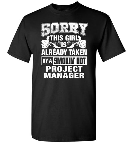 PROJECT MANAGER Shirt Sorry This Girl Is Already Taken By A Smokin’ Hot - Short Sleeve T-Shirt - Black / S