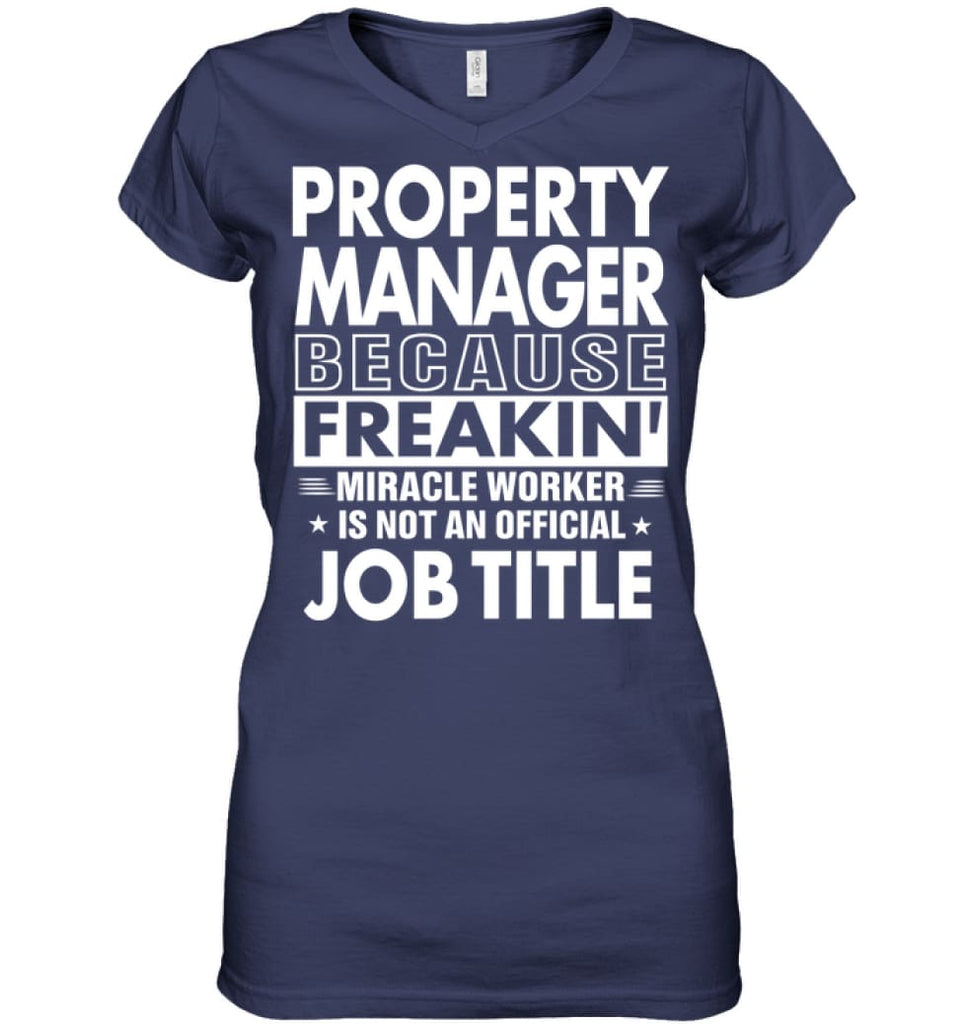 Property Manager Because Freakin’ Miracle Worker Job Title Ladies V-Neck - Hanes Women’s Nano-T V-Neck / Navy / S - 