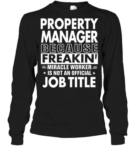 Property Manager Because Freakin’ Miracle Worker Job Title Long Sleeve - Gildan 6.1oz Long Sleeve / Black / S - Apparel
