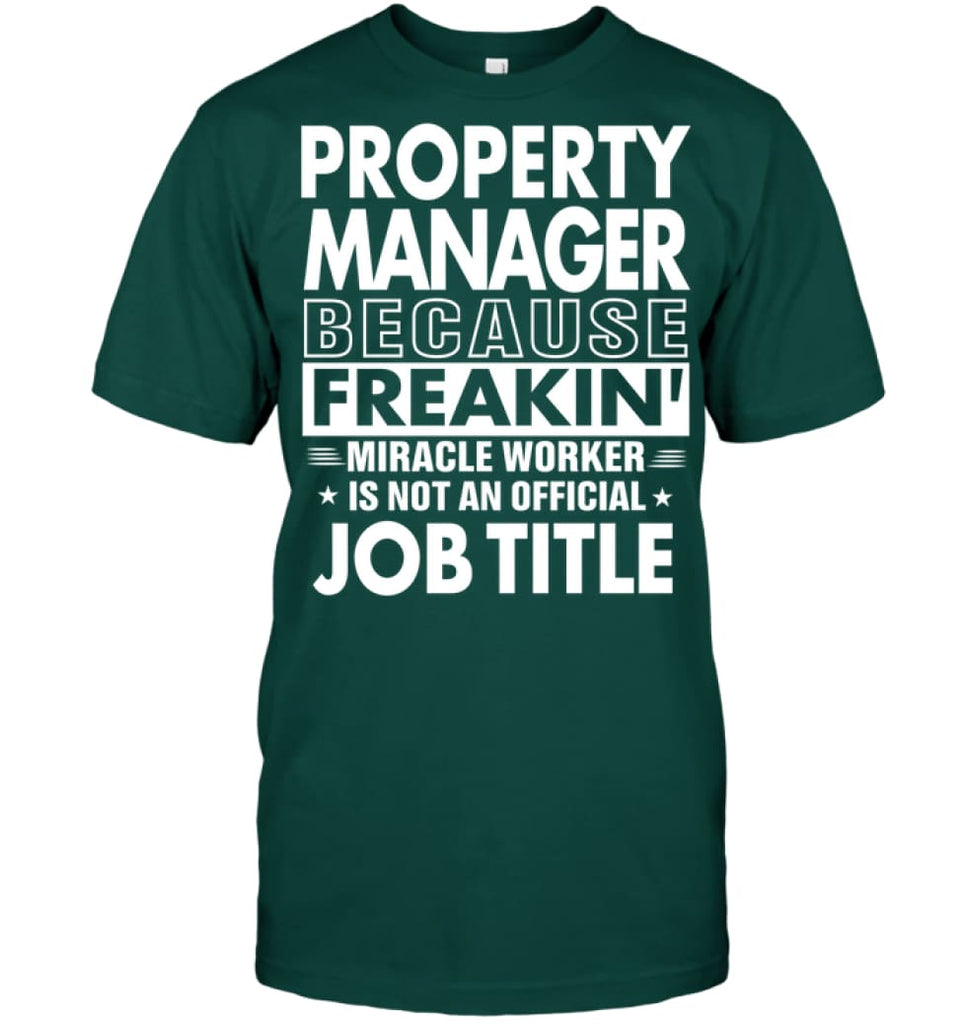 Property Manager Because Freakin’ Miracle Worker Job Title T-shirt - Hanes Tagless Tee / Deep Forest / S - Apparel