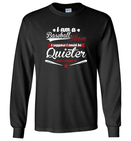 Proud Baseball Mom So I couldn’t be quieter - Long Sleeve T-Shirt - Black / M