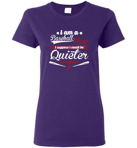 Proud Baseball Mom So I couldn’t be quieter Women Tee - Purple / M