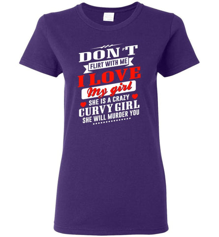 Proud Boy friend Shirt Don’t Flirt me I Love My Girl And She is Crazy Curvy Girl Women Tee - Purple / M